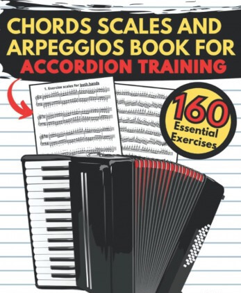 Chords Scales and Arpeggios Book for Accordion Training: 160 Essential Exercises Practical Finger Workout